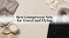 Best Loungewear Sets for Travel and Flying