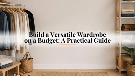 Build a Versatile Wardrobe on a Budget: A Practical Guide