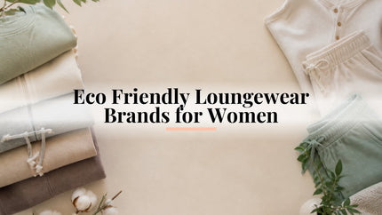 Eco Friendly Loungewear Brands for Women