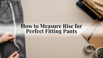 How to Measure Rise for Perfect Fitting Pants