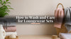 How to Wash and Care for Loungewear Sets