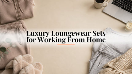 Luxury Loungewear Sets for Working From Home