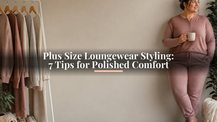 Plus Size Loungewear Styling: 7 Tips for Polished Comfort